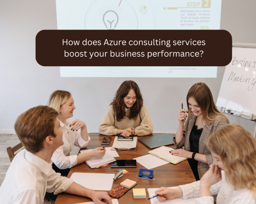 How does Azure consulting services boost your business performance?
