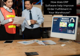How does ERP Software help Improve Order Fulfillment in Your Warehouse?