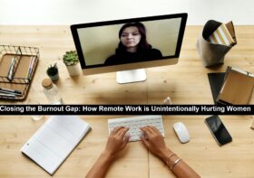 Closing the Burnout Gap: How Remote Work is Unintentionally Hurting Women