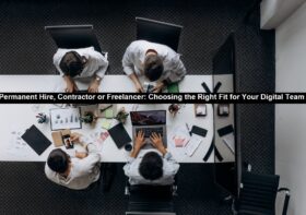 Permanent Hire, Contractor or Freelancer: Choosing the Right Fit for Your Digital Team